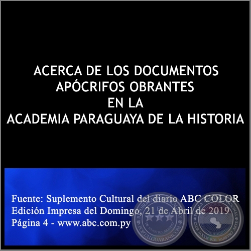 ACERCA DE LOS DOCUMENTOS APÓCRIFOS OBRANTES EN LA ACADEMIA PARAGUAYA DE LA HISTORIA - Domingo, 21 de Abril de 2019